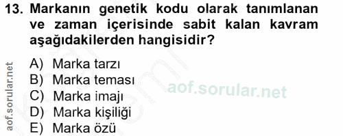 13. soru: Markanın genetik kodu olarak tanımlanan ve zaman içerisinde sabit kalan kavram aşağıdakilerden hangisidir? A) Marka t…