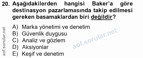 20. soru: Aşağıdakilerden hangisi Baker'a göre destinasyon pazarlamasında takip edilmesi gereken basamaklardan biri değildir? A…