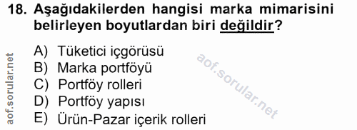 18. soru: Aşağıdakilerden hangisi marka mimarisini belirleyen boyutlardan biri değildir? A) Tüketici içgörüsü B) Marka portföyü…