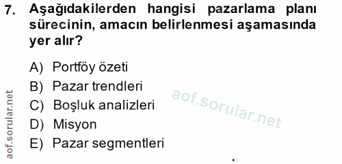 7. soru: Aşağıdakilerden hangisi pazarlama planı sürecinin, amacın belirlenmesi aşamasında yer alır? A) Portföy özeti B) Pazar…