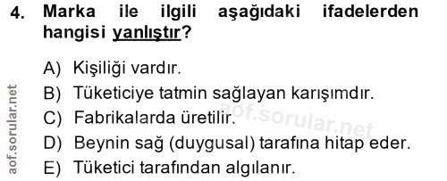 4. soru: Marka ile ilgili aşağıdaki ifadelerden hangisi yanlıştır? A) Kişiliği vardır. B) Tüketiciye tatmin sağlayan karışımdı…
