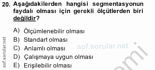 20. soru: Aşağıdakilerden hangisi segmentasyonun faydalı olması için gerekli ölçütlerden biri değildir? A) Ölçülenebilir olması…