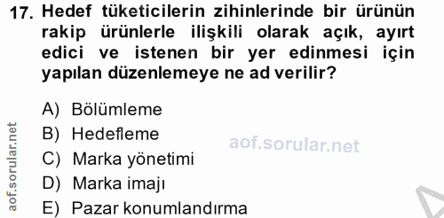 17. soru: Hedef tüketicilerin zihinlerinde bir ürünün rakip ürünlerle ilişkili olarak açık, ayırt edici ve istenen bir yer edin…