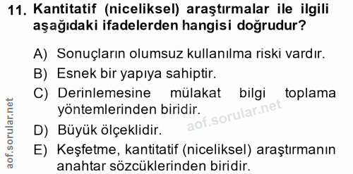 11. soru: Kantitatif (niceliksel) araştırmalar ile ilgili aşağıdaki ifadelerden hangisi doğrudur? A) Sonuçların olumsuz kullanı…