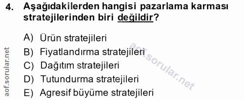 4. soru: Aşağıdakilerden hangisi pazarlama karması stratejilerinden biri değildir? A) Ürün stratejileri B) Fiyatlandırma strat…