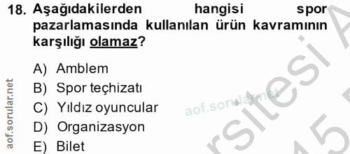 18. soru: Aşağıdakilerden hangisi spor pazarlamasında kullanılan ürün kavramının karşılığı olamaz? A) Amblem B) Spor teçhizati…