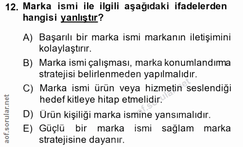 12. soru: Marka ismi ile ilgili aşağıdaki ifadelerden hangisi yanlıştır? A) Başarılı bir marka ismi markanın iletişimini kolayl…