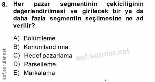 8. soru: Her pazar segmentinin çekiciliğinin değerlendirilmesi ve girilecek bir ya da daha fazla segmentin seçilmesine ne ad v…