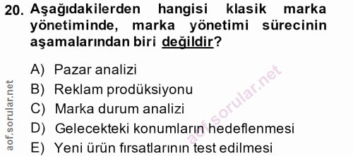 20. soru: Aşağıdakilerden hangisi klasik marka yönetiminde, marka yönetimi sürecinin aşamalarından biri değildir? A) Pazar anal…
