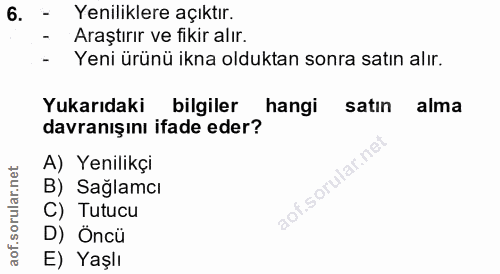 6. soru: - Yeniliklere açıktır. Araştırır ve fikir alır. - Yeni ürünü ikna olduktan sonra satın alır. Yukarıdaki bilgiler hang…