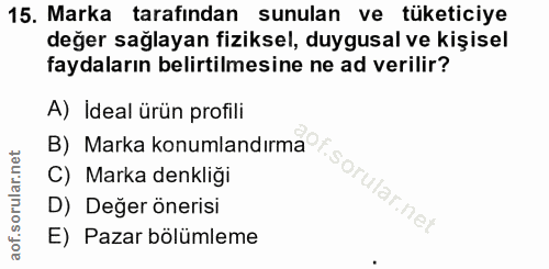 15. soru: Marka tarafından sunulan ve tüketiciye değer sağlayan fiziksel, duygusal ve kişisel faydaların belirtilmesine ne ad v…