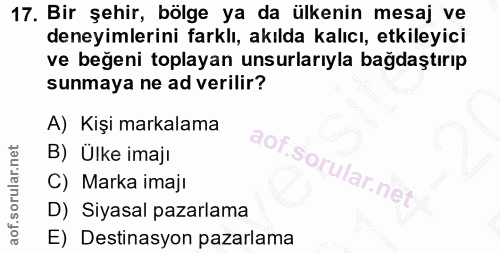 17. soru: Bir şehir, bölge ya da ülkenin mesaj ve deneyimlerini farklı, akılda kalıcı, etkileyici ve beğeni toplayan unsurlarıy…