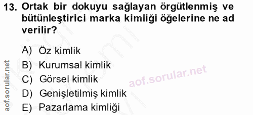 13. soru: Ortak bir dokuyu sağlayan örgütlenmiş ve bütünleştirici marka kimliği öğelerine ne ad verilir? A) Öz kimlik B) Kurums…