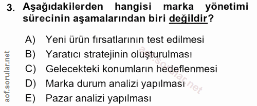 3. soru: Aşağıdakilerden hangisi marka yönetimi sürecinin aşamalarından biri değildir? A) Yeni ürün fırsatlarının test edilmes…