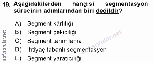 19. soru: Aşağıdakilerden hangisi segmentasyon sürecinin adımlarından biri değildir? A) Segment kärlılığı B) Segment çekiciliği…