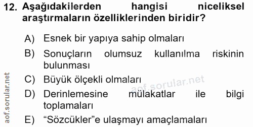 12. soru: Aşağıdakilerden hangisi niceliksel araştırmaların özelliklerinden biridir? A) Esnek bir yapıya sahip olmaları B) Sonu…