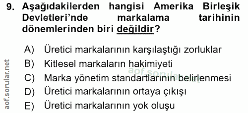 9. soru: Aşağıdakilerden hangisi Amerika Birleşik Devletleri'nde markalama tarihinin dönemlerinden biri değildir? A) Uretici m…