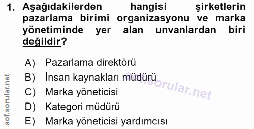 1. soru: Aşağıdakilerden hangisi şirketlerin pazarlama birimi organizasyonu ve marka yönetiminde yer alan unvanlardan biri değ…