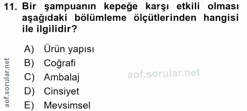 11. soru: Bir şampuanın kepeğe karşı etkili olması aşağıdaki bölümleme ölçütlerinden hangisi ile ilgilidir? A) Ürün yapısı B) C…