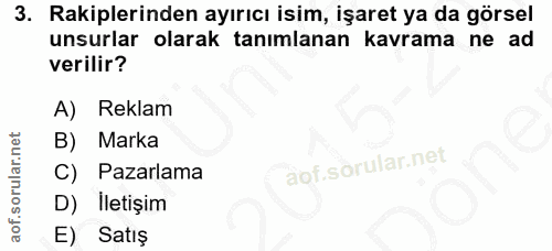 3. soru: Rakiplerinden ayırıcı isim, işaret ya da görsel unsurlar olarak tanımlanan kavrama ne ad verilir? A) Reklam Marka C)…
