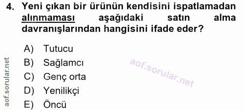 4. soru: Yeni çıkan bir ürünün kendisini ispatlamadan alınmaması aşağıdaki satın alma davranışlarından hangisini ifade eder? A…