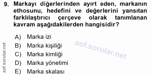 9. soru: Markayı diğerlerinden ayırt eden, markanın ethosunu, hedefini ve değerlerini yansıtan farklılaştırıcı çerçeve olarak…
