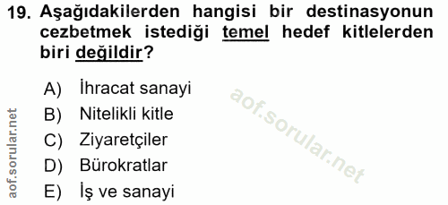 19. soru: Aşağıdakilerden hangisi bir destinasyonun cezbetmek istediği temel hedef kitlelerden biri değildir? A) Ihracat sanayi…