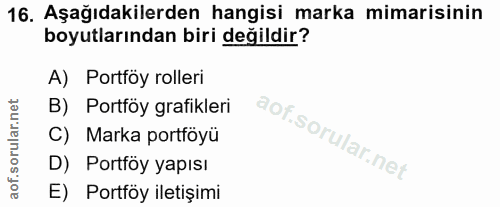 16. soru: Aşağıdakilerden hangisi marka mimarisinin boyutlarından biri değildir? A) Portföy rolleri B) Portföy grafikleri C) Ma…