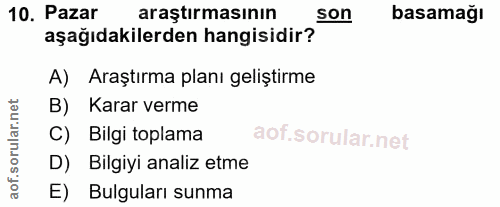 10. soru: Pazar araştırmasının son basamağı aşağıdakilerden hangisidir? A) Araştırma planı geliştirme B) Karar verme C) Bilgi t…