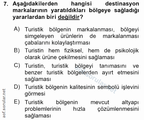 7. soru: Aşağıdakilerden | hangisi destinasyon markalarının yaratıldıkları bölgeye sağladığı yararlardan biri değildir? A) Tur…