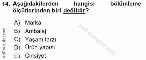 14. soru: Aşağıdakilerden hangisi bölümleme ölçütlerinden biri değildir? A) Marka B) Ambalaj C) Yaşam tarzı D) Ürün yapısı E) C…