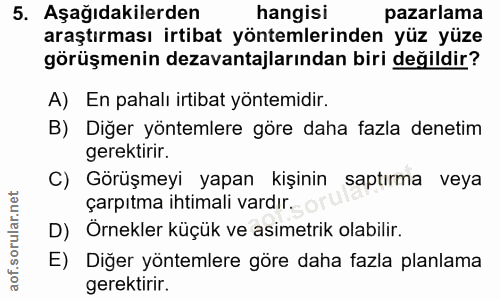 5. soru: Aşağıdakilerden hangisi pazarlama araştırması irtibat yöntemlerinden yüz yüze görüşmenin dezavantajlarından biri deği…