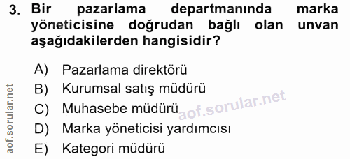 3. soru: Bir pazarlama departmanında marka yöneticisine doğrudan bağlı olan unvan aşağıdakilerden hangisidir? A) Pazarlama dir…