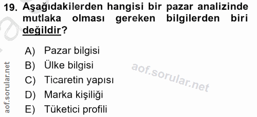 19. soru: Aşağıdakilerden hangisi bir pazar analizinde mutlaka olması gereken bilgilerden biri değildir? A) Pazar bilgisi B) Ül…