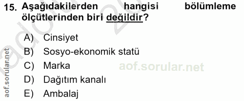 15. soru: Aşağıdakilerden hangisi bölümleme ölçütlerinden biri değildir? A) ) Cinsiyet B) Sosyo-ekonomik statü C) Marka D) Dağı…