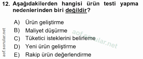 12. soru: Aşağıdakilerden hangisi ürün testi yapma nedenlerinden biri değildir? A) Urün geliştirme B) Maliyet düşürme D) Yeni ü…