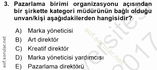3. soru: Pazarlama birimi organizasyonu açısından bir şirkette kategori müdürünün bağlı olduğu unvan/kişi aşağıdakilerden hang…