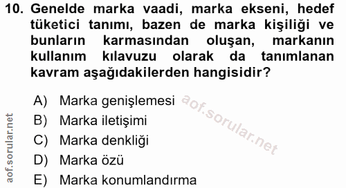 10. soru: Genelde marka vaadi, marka ekseni, hedef tüketici tanımı, bazen de marka kişiliği ve bunların karmasından oluşan, mar…