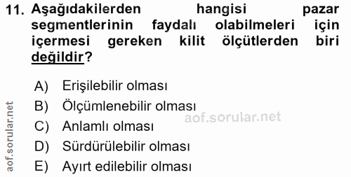 11. soru: Aşağıdakilerden hangisi pazar segmentlerinin faydalı olabilmeleri için içermesi gereken kilit ölçütlerden biri değild…