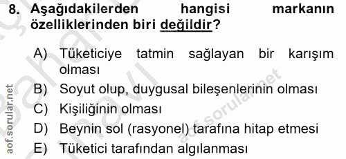 8. soru: Aşağıdakilerden hangisi markanın özelliklerinden biri değildir? A) Tüketiciye tatmin sağlayan bir karışım olması B) S…