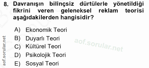 8. soru: Davranışın bilinçsiz dürtülerle yönetildiği fikrini veren geleneksel reklam teorisi aşağıdakilerden hangisidir? A) Ek…