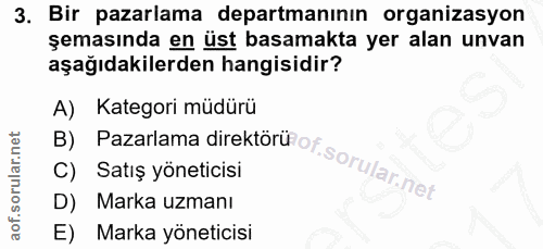 3. soru: Bir pazarlama departmanının organizasyon şemasında en üst basamakta yer alan unvan aşağıdakilerden hangisidir? A) Kat…
