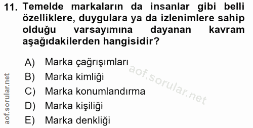 11. soru: Temelde markaların da insanlar gibi belli özelliklere, duygulara ya da izlenimlere sahip olduğu varsayımına dayanan k…