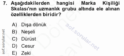 7. soru: Aşağıdakilerden hangisi Marka Kişiliği kalası'nın uzmanlık grubu altında ele alınan özelliklerden biridir? A) Dışa dö…