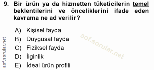9. soru: Bir ürün ya da hizmetten tüketicilerin temel beklentilerini ve önceliklerini ifade eden kavrama ne ad verilir? A) Kiş…