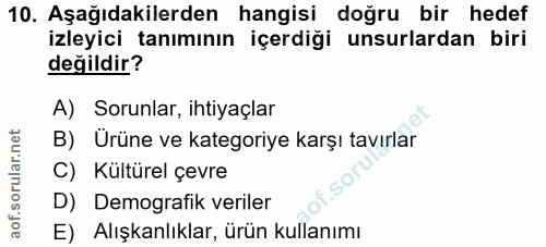 10. soru: Aşağıdakilerden hangisi doğru bir hedef izleyici tanımının içerdiği unsurlardan biri değildir? A) Sorunlar, ihtiyaçla…