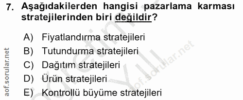 7. soru: Aşağıdakilerden hangisi pazarlama karması stratejilerinden biri değildir? A) Fiyatlandırma stratejileri B) Tutundurma…