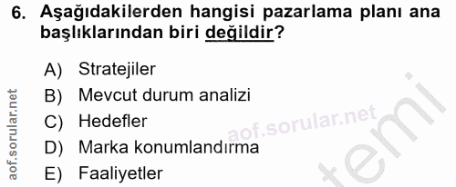 6. soru: Aşağıdakilerden hangisi pazarlama planı ana başlıklarından biri değildir? A) Stratejiler B) Mevcut durum analizi C) H…