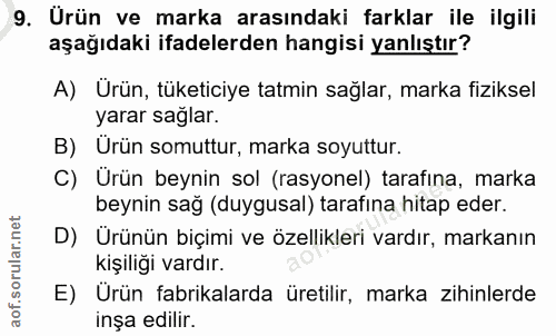 9. soru: Urün ve marka arasındaki farklar ile ilgili aşağıdaki ifadelerden hangisi yanlıştır? A) Ürün, tüketiciye tatmin sağla…