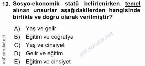 12. soru: Sosyo-ekonomik statü belirlenirken temel alınan unsurlar aşağıdakilerden hangisinde birlikte ve doğru olarak verilmiş…